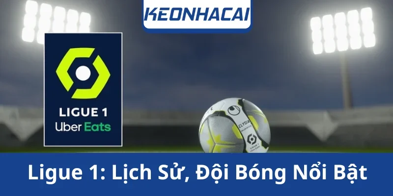 ligue-1-lich-su-doi-bong-noi-bat