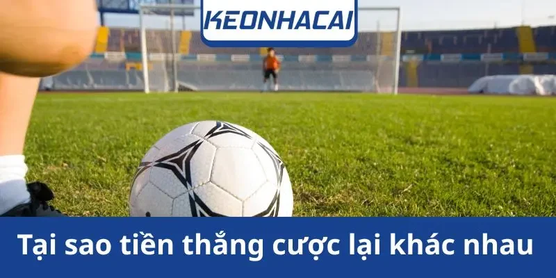 tai-sao-tien-thang-cuoc-lai-khac-nhau